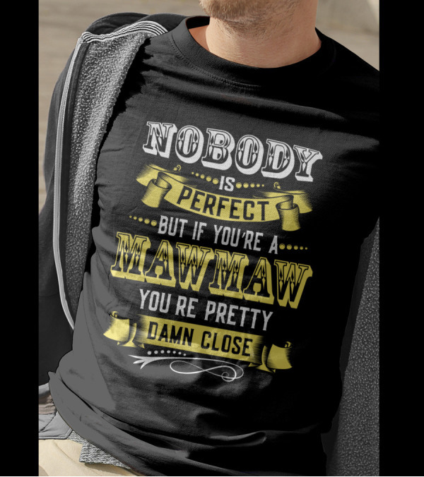 Nobody Is Perfect But If You're A Mawmaw You're Pretty Damn Close T-Shirt
