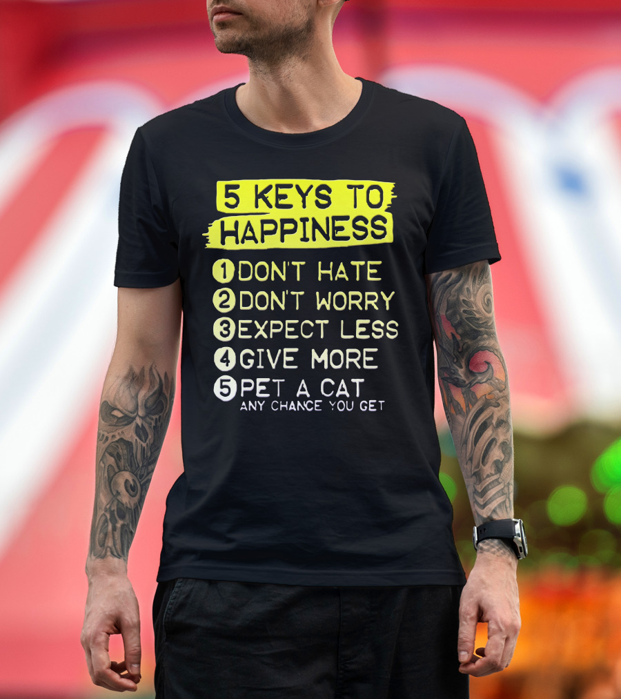 5 Keys to Happiness Pet a Cat Any Chance You Get T-Shirt