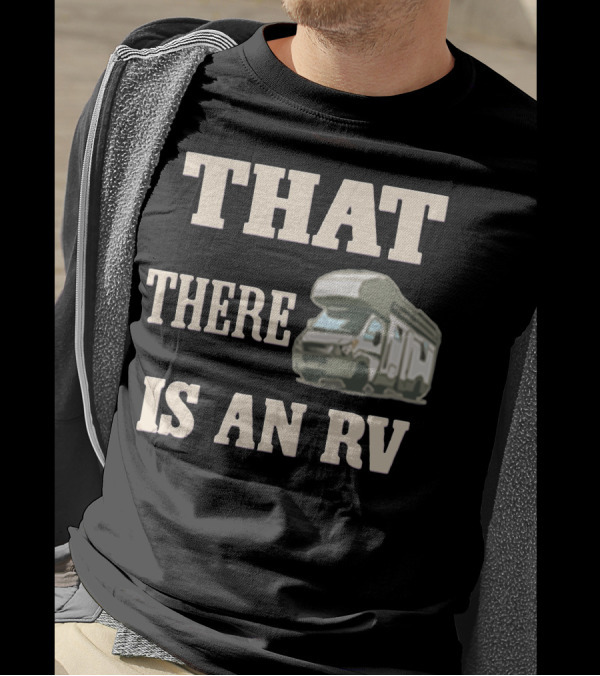 THAT THERE IS AN RV Camper T-Shirt