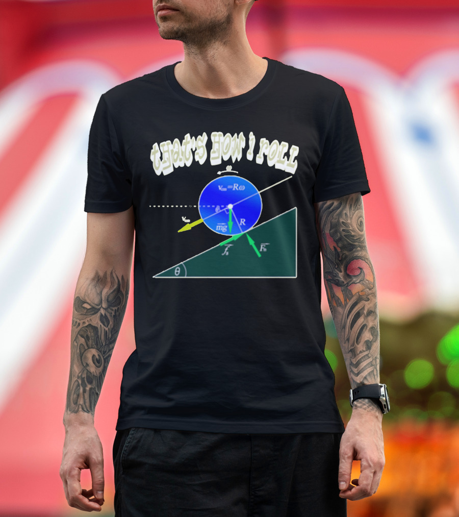 That's How I Roll Physics Rolling Motion Equation Diagram T-Shirt