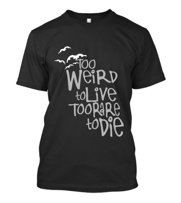Too Weird To Live Too Rare To Die With Flying Birds T-Shirt