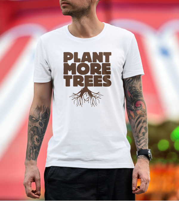 Premium T-Shirt: Plant More Trees Roots Awareness Eco-Friendly Message T-Shirt Plant More Trees Roots Awareness Eco-Friendly Message T-Shirt