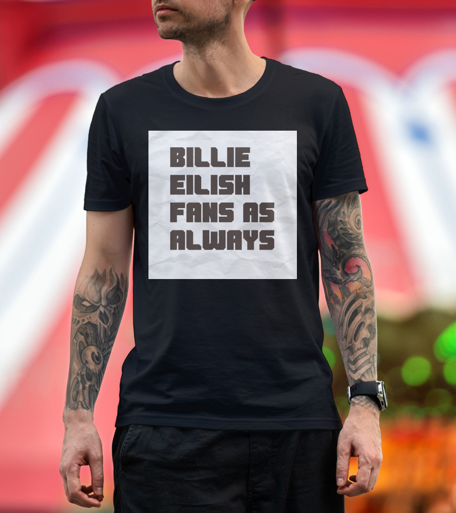 BILLIE EILISH FANS AS ALWAYS T-Shirt