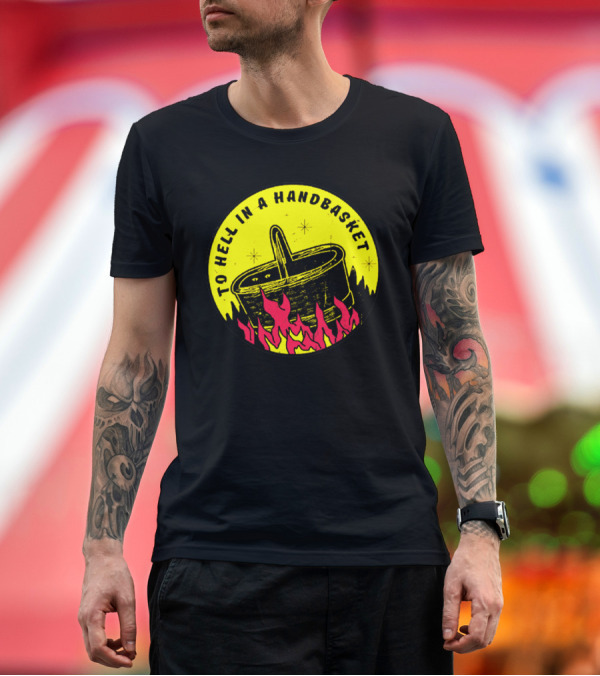 Premium T-Shirt: To Hell In A Handbasket Flames and Stars Iconic Concept T-Shirt To Hell In A Handbasket Flames and Stars Iconic Concept T-Shirt