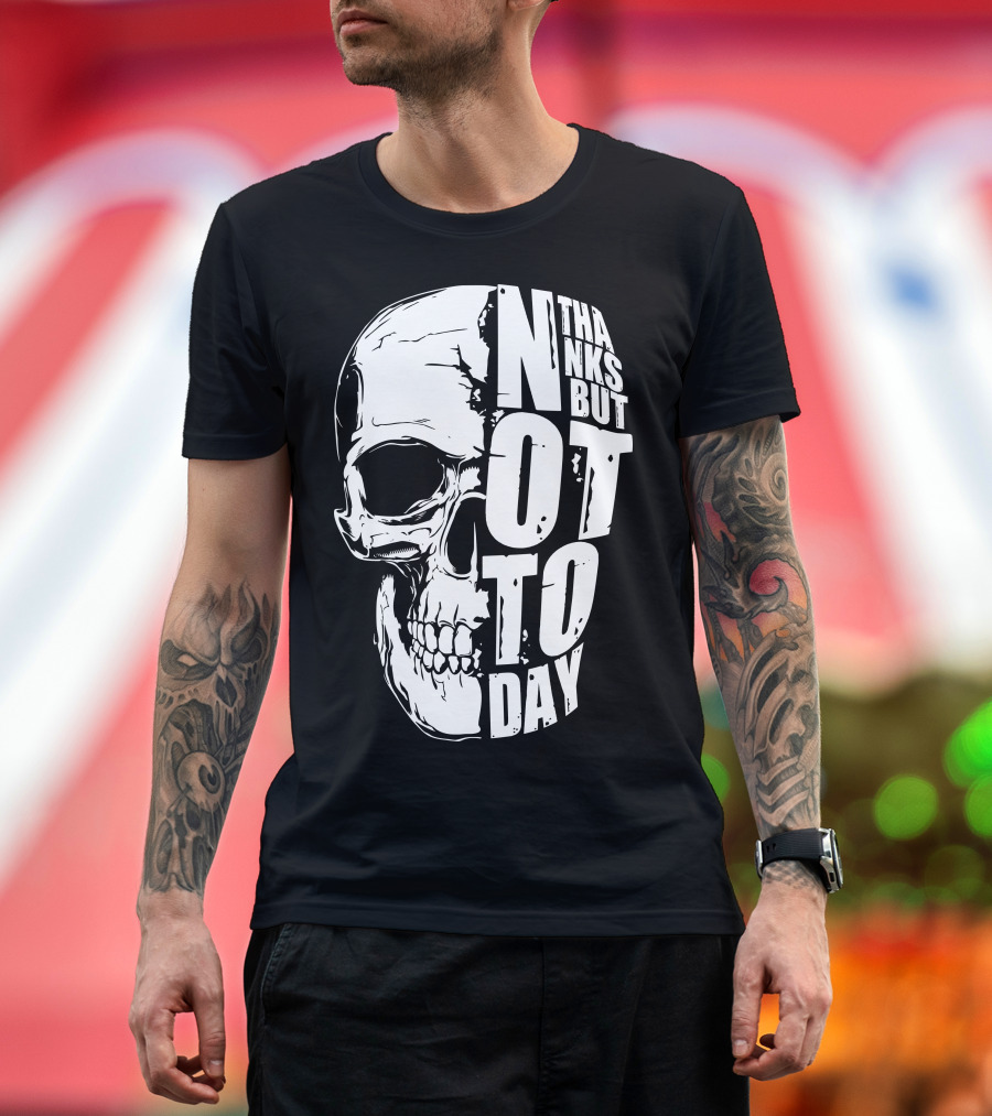 Thanks But Not Today Skull T-Shirt