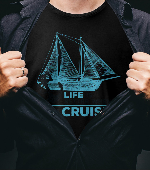 Life Is Better When You Cruise Sailing Yacht And Anchor T-Shirt