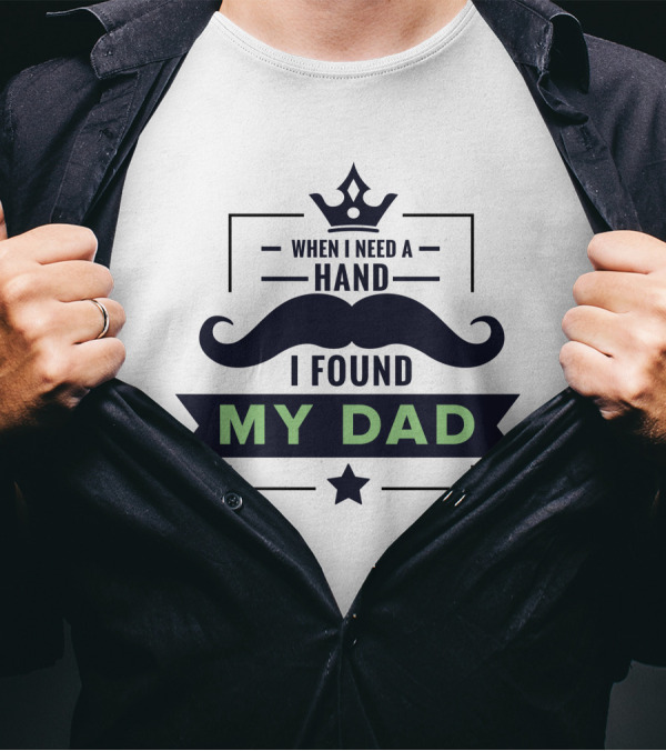 When I Need A Hand I Found My Dad T-Shirt