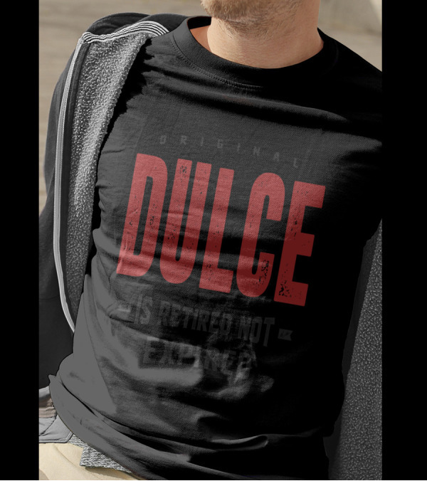 Original Dulce Is Retired Not Expired T-Shirt