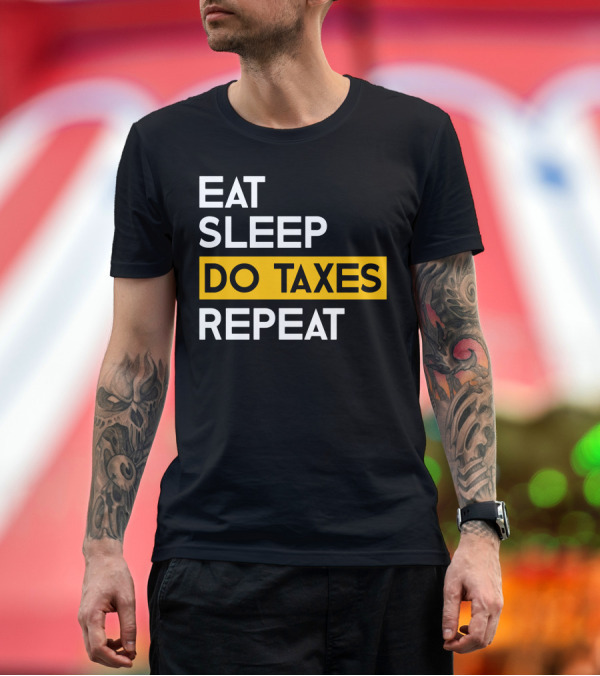 Premium T-Shirt: Eat Sleep Do Taxes Repeat T-Shirt Eat Sleep Do Taxes Repeat T-Shirt