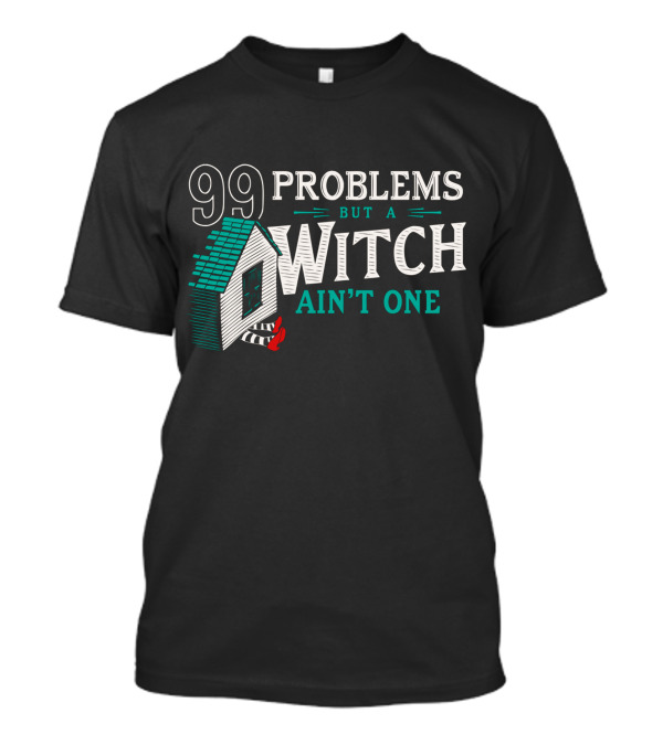 99 Problems But A Witch Ain't One House And Striped Stockings T-Shirt