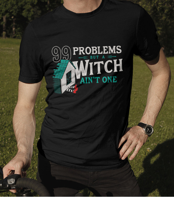 99 Problems But A Witch Ain't One House And Striped Stockings T-Shirt