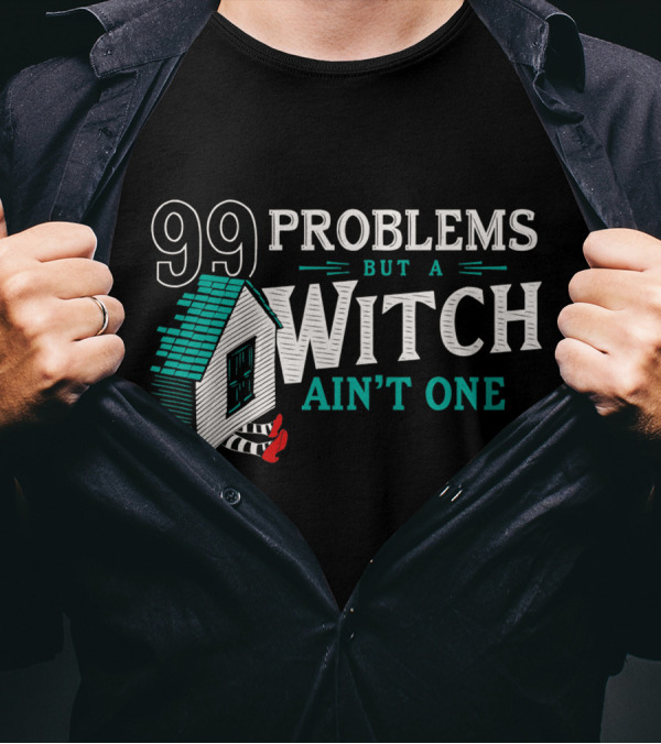 99 Problems But A Witch Ain't One House And Striped Stockings T-Shirt