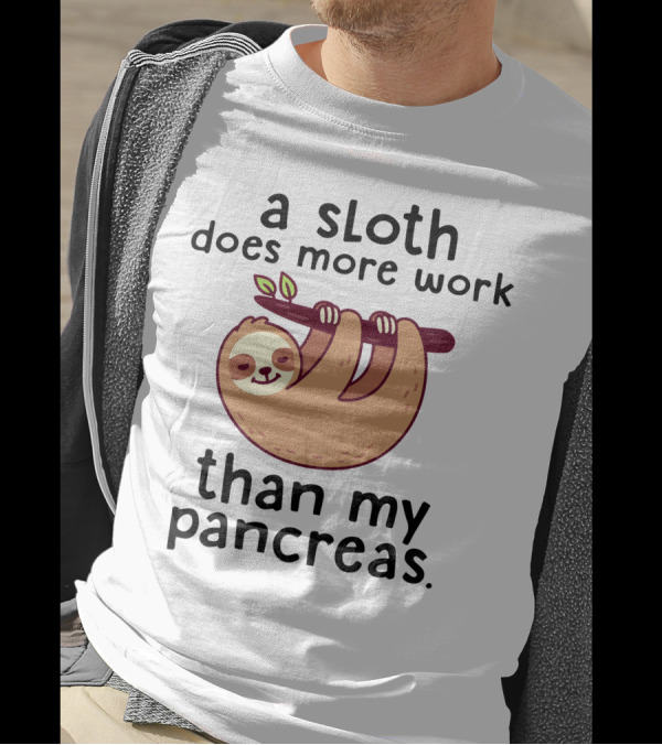 A Sloth Does More Work Than My Pancreas Hanging On A Branch T-Shirt