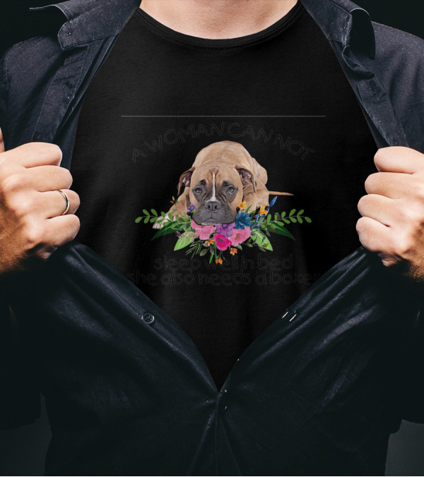 A Woman Can Not Sleep Well In Bed She Also Needs A Boxer Dog Floral T-Shirt