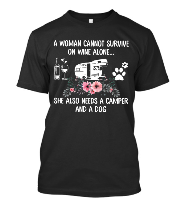 A Woman Cannot Survive On Wine Alone She Also Needs A Camper And A Dog Flowers Paw Print Wine Bottle Glass T-Shirt