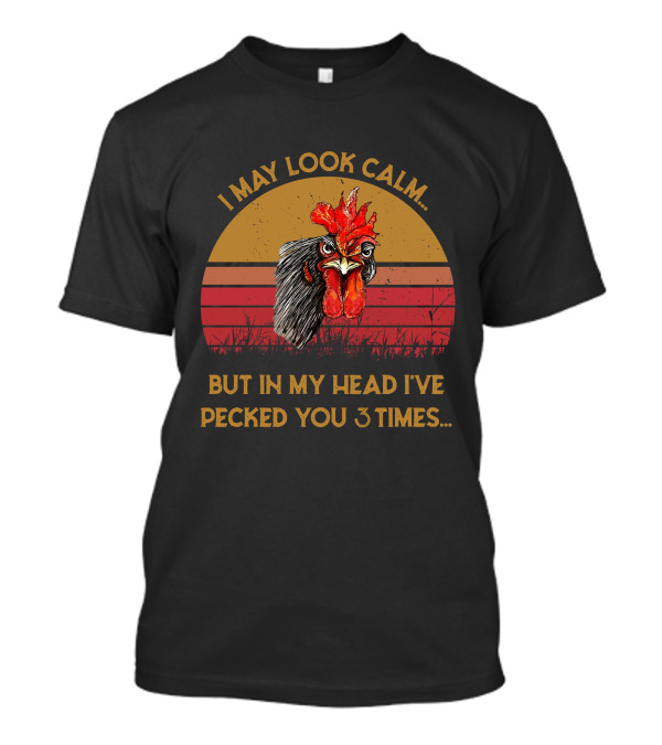 I May Look Calm Chicken But In My Head I've Pecked You 3 Times Vintage Sunset T-Shirt