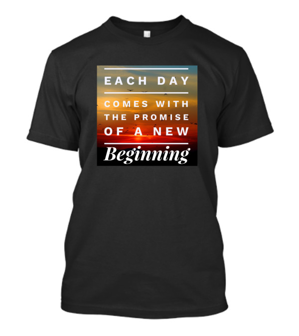 Each Day Comes With The Promise Of A New Beginning Sunset Background T-Shirt