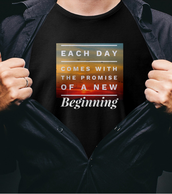 Each Day Comes With The Promise Of A New Beginning Sunset Background T-Shirt