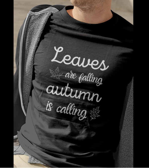 Leaves Are Falling Autumn Is Calling With Leaf T-Shirt
