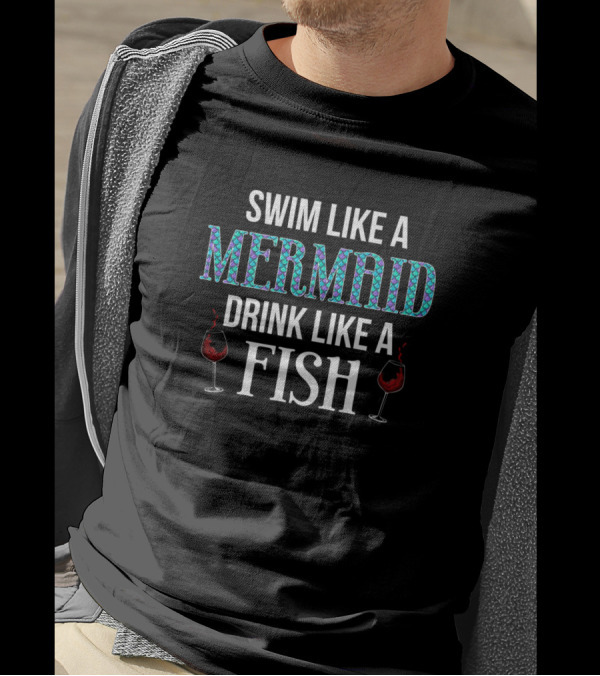 Swim Like A Mermaid Drink Like A Fish Wine Lover T-Shirt