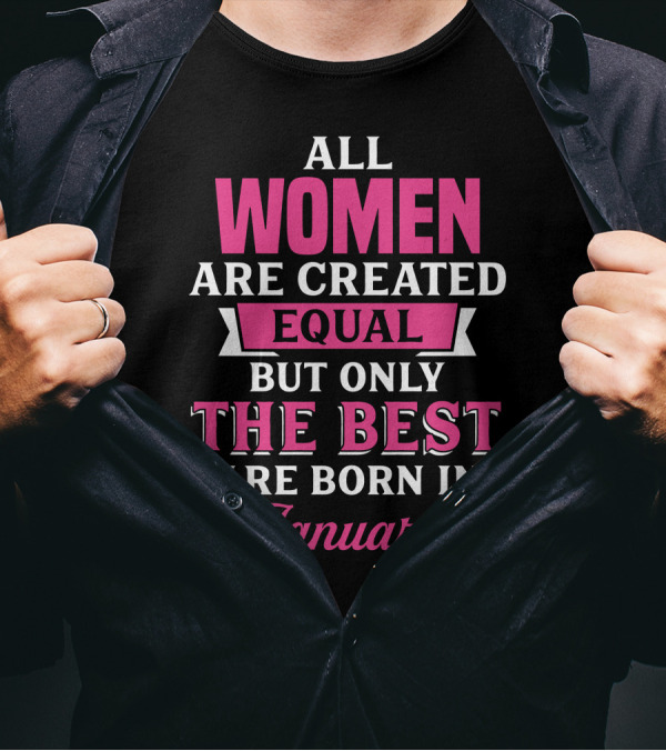 All Women Are Created Equal But Only The Best Are Born In January T-Shirt