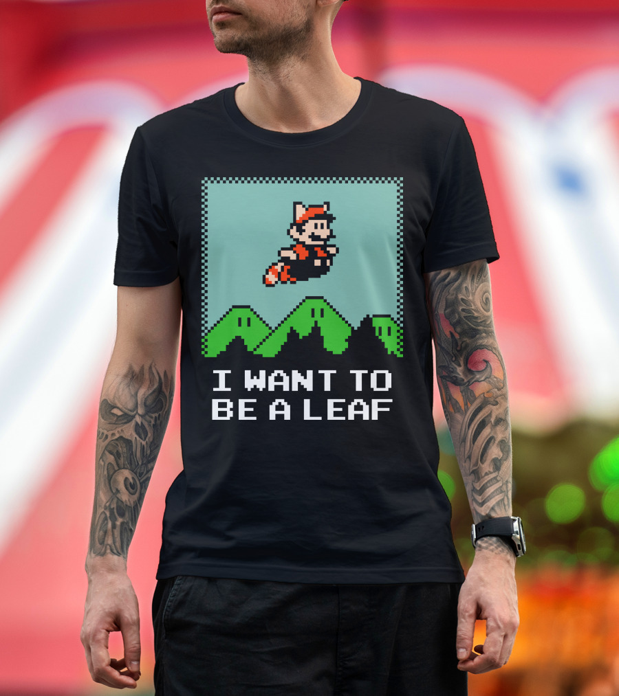 I WANT TO BE A LEAF 8-BIT MARIO INSPIRED T-Shirt