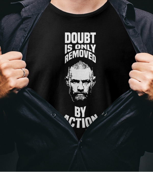 Doubt Is Only Removed By Action Conor McGregor T-Shirt