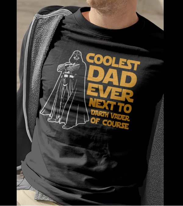Coolest Dad Ever Next To Darth Vader Of Course T-Shirt