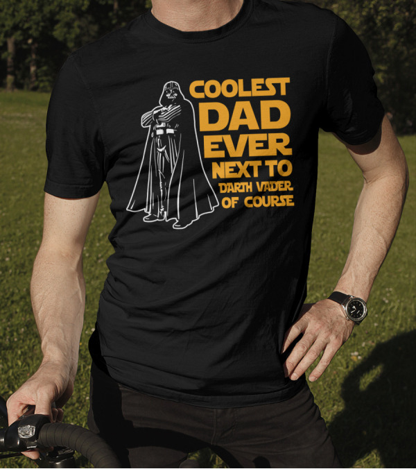 Coolest Dad Ever Next To Darth Vader Of Course T-Shirt