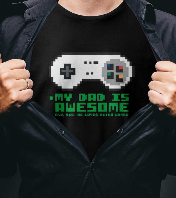 My Dad Is Awesome And Yes He Loves Retro Games T-Shirt
