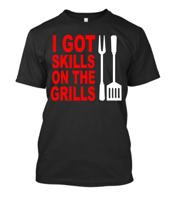 I Got Skills On The Grills BBQ Tools Apron T-Shirt
