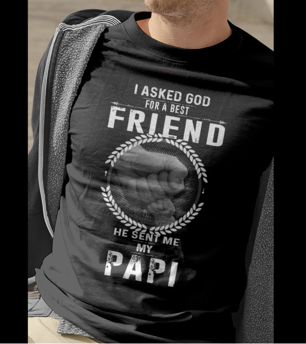 I Asked God For A Best Friend He Sent Me My Papi Fist Bump T-Shirt