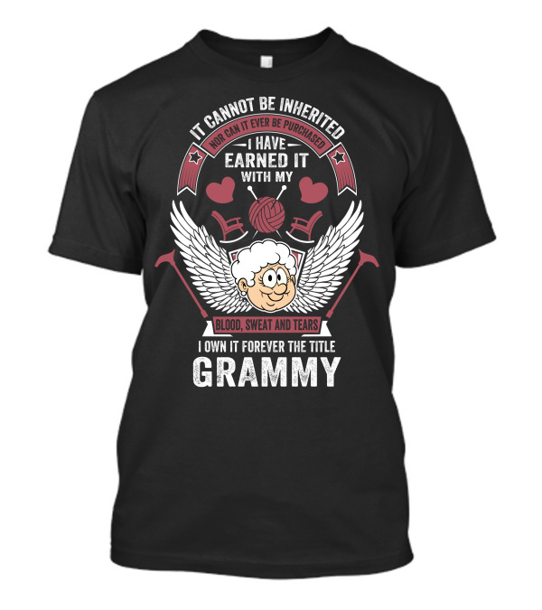 It Cannot Be Inherited I Have Earned It With My Blood Sweat And Tears I Own It Forever The Title Grammy T-Shirt