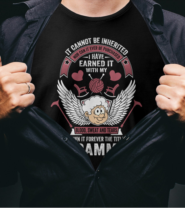 It Cannot Be Inherited I Have Earned It With My Blood Sweat And Tears I Own It Forever The Title Grammy T-Shirt