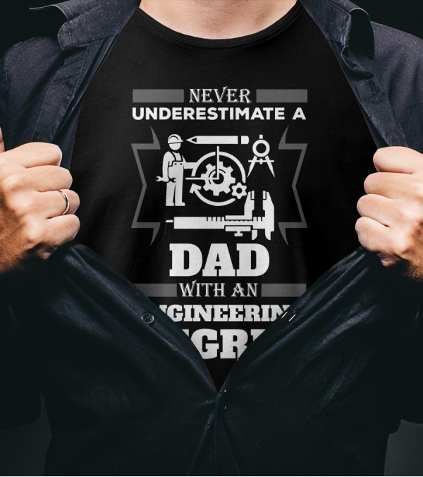 Never Underestimate A Dad With An Engineering Degree Gear And Tools T-Shirt