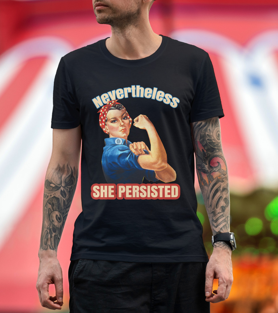 Nevertheless She Persisted Rosie the Riveter Empowerment T-Shirt