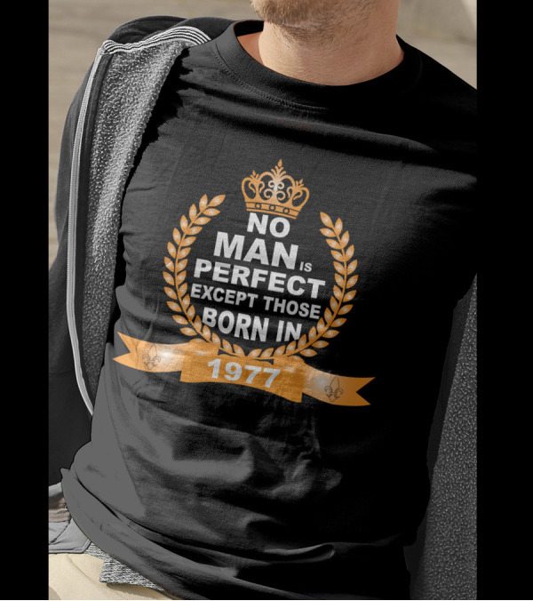 No Man Is Perfect Except Those Born In 1977 Crown Laurel Banner Fleur-de-Lis T-Shirt