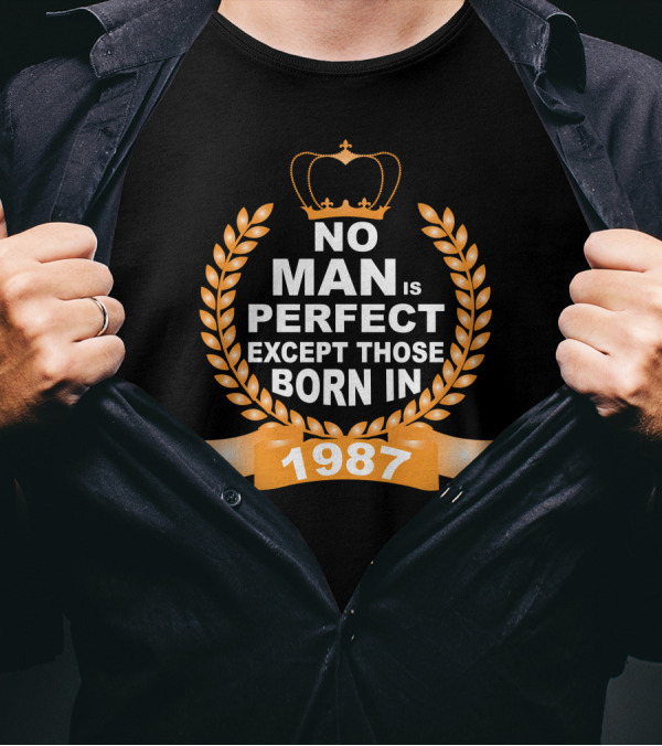 No Man Is Perfect Except Those Born In 1987 Crown And Laurel Wreath T-Shirt