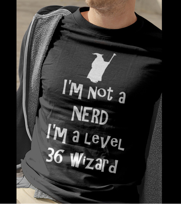 I'm Not A Nerd I'm A Level 36 Wizard T-Shirt