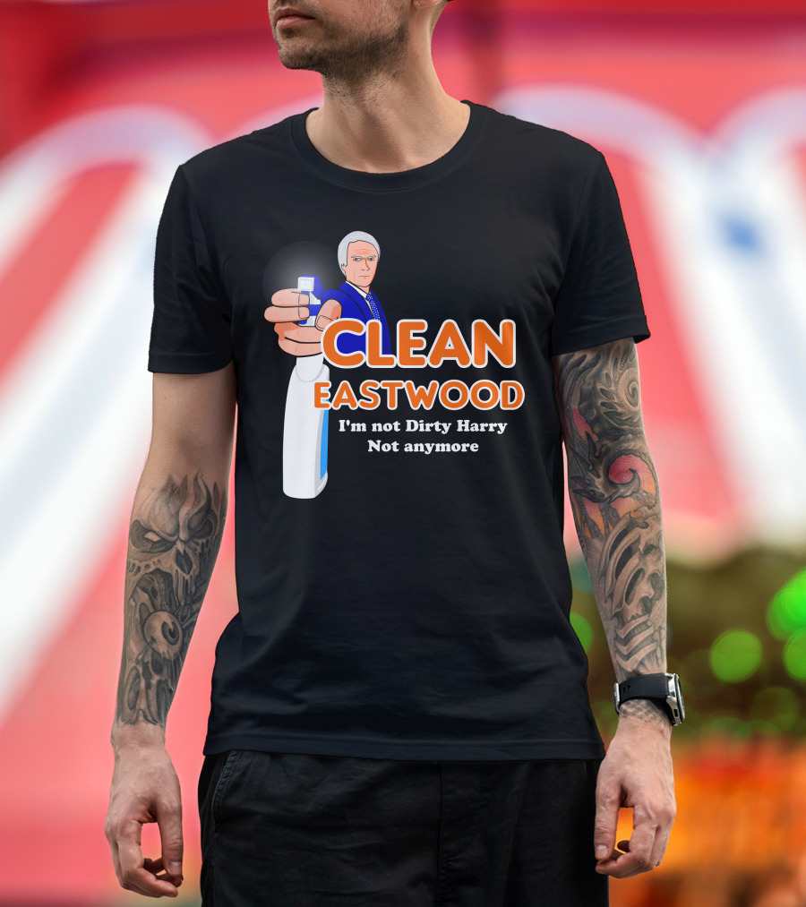 CLEAN EASTWOOD I'm Not Dirty Harry Not Anymore T-Shirt