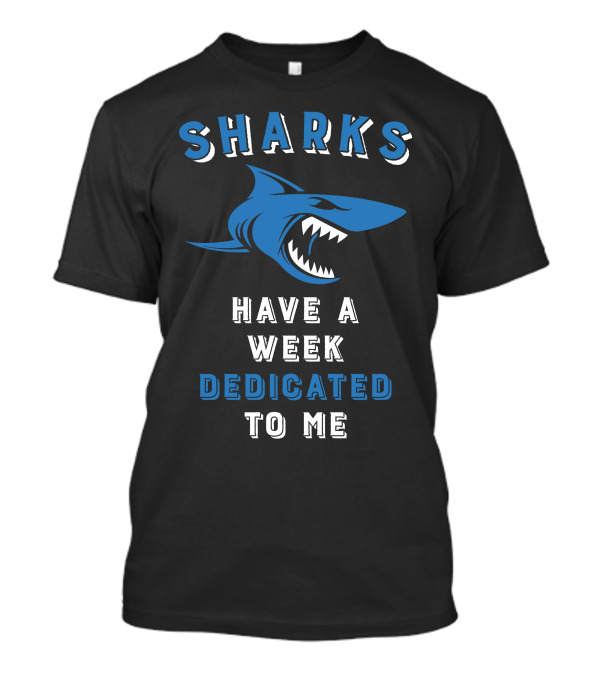 Sharks Have A Week Dedicated To Me Blue Shark T-Shirt