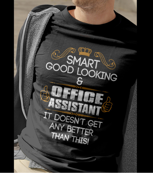 Smart Good Looking Office Assistant Crown Thumbs Up Doesn't Get Any Better Than This T-Shirt