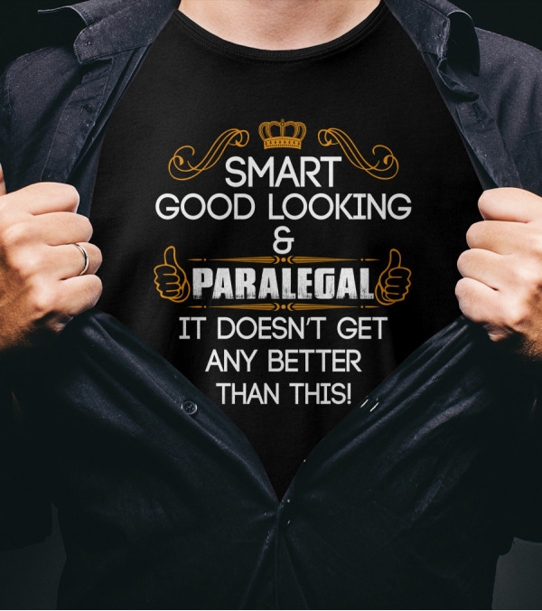 Smart Good Looking Paralegal It Doesn't Get Any Better Than This Crown And Thumbs Up T-Shirt