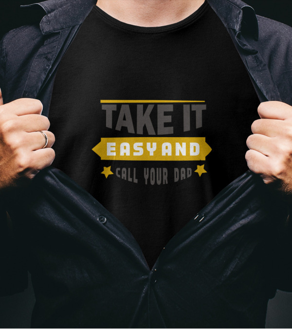 Take It Easy And Call Your Dad Father's Day Reminder With Stars T-Shirt