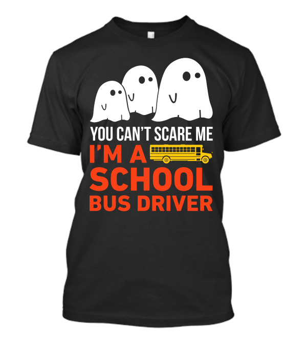 You Can't Scare Me I'm A School Bus Driver Halloween Ghosts And Yellow Bus T-Shirt