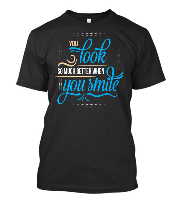 You Look So Much Better When You Smile Blue And Beige Swirl Typography T-Shirt