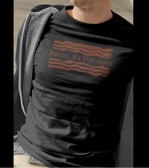 Bacon…It’s That Good Stripes T-Shirt
