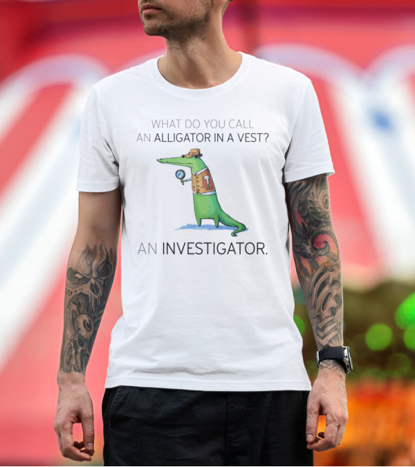 Premium T-Shirt: What Do You Call An Alligator In A Vest An Investigator Alligator Wearing Vest Holding Magnifying Glass T-Shirt What Do You Call An Alligator In A Vest An Investigator Alligator Wearing Vest Holding Magnifying Glass T-Shirt