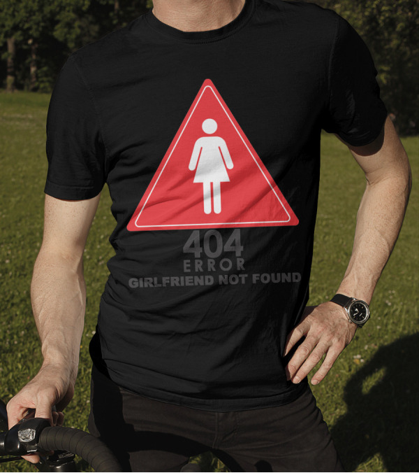 404 Error Girlfriend Not Found Triangle Warning Sign T-Shirt