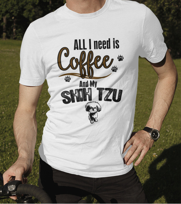 ALL I Need Is Coffee And My Shih Tzu With Paw Prints And Shih Tzu T-Shirt